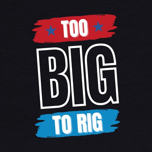 Too Big To Rig Saying Trump 2024 Funny Trump Quote by Point Shop